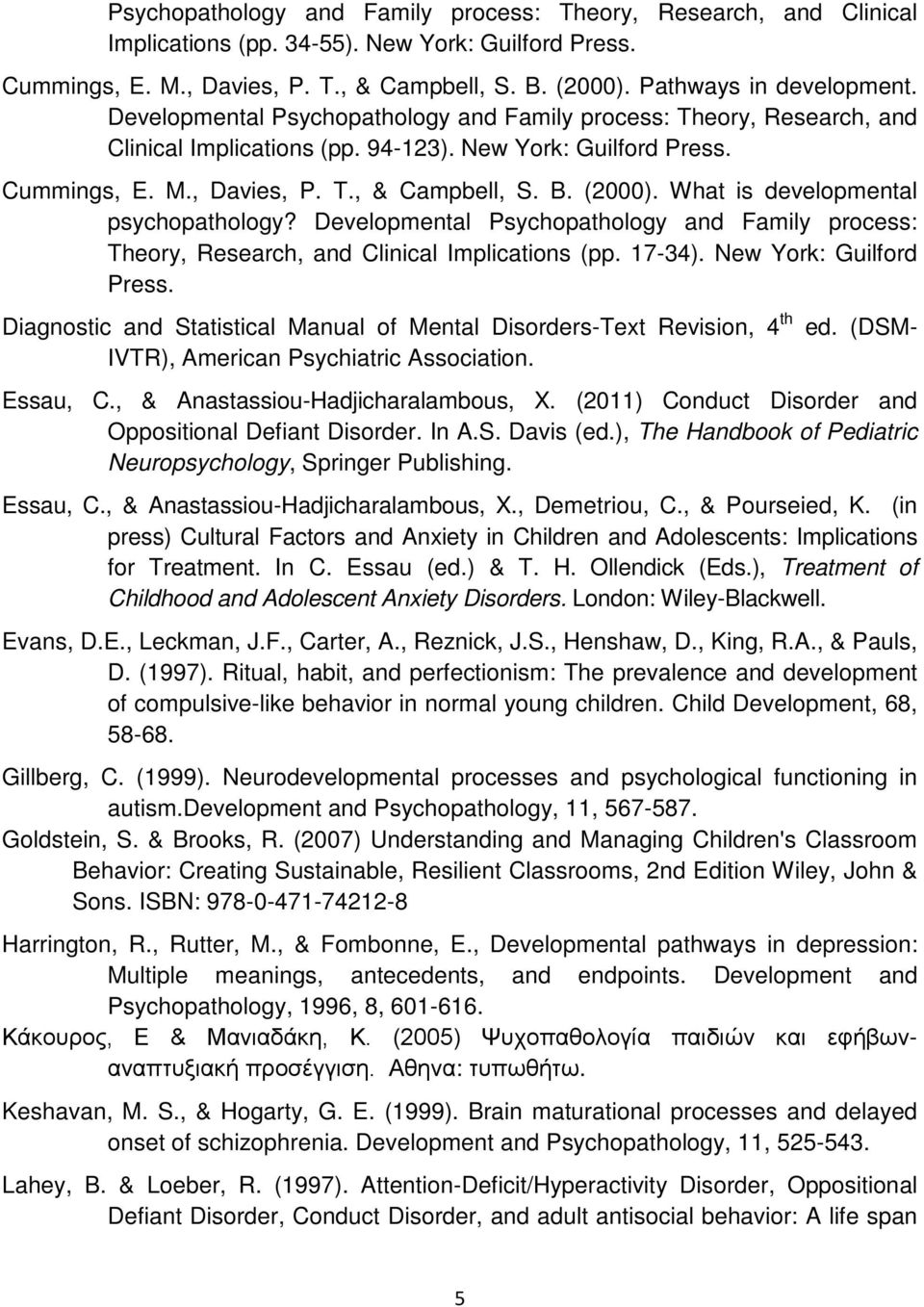 B. (2000). What is developmental psychopathology? Developmental Psychopathology and Family process: Theory, Research, and Clinical Implications (pp. 17-34). New York: Guilford Press.