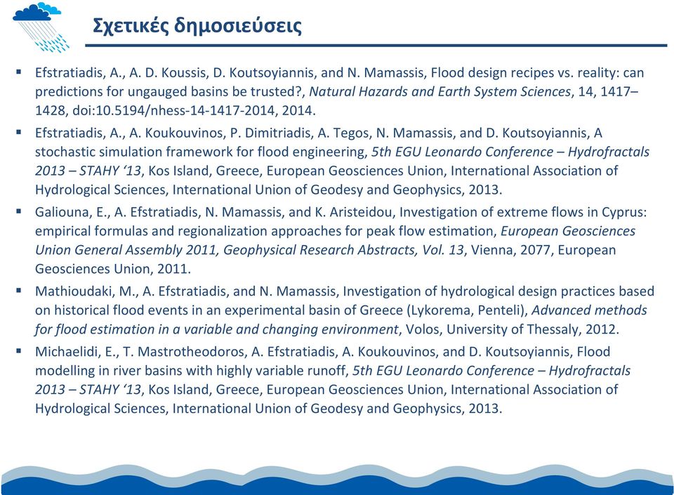 Koutsoyiannis, A stochastic simulation framework for flood engineering, 5th EGU Leonardo Conference Hydrofractals 2013 STAHY 13, Kos Island, Greece, European Geosciences Union, International