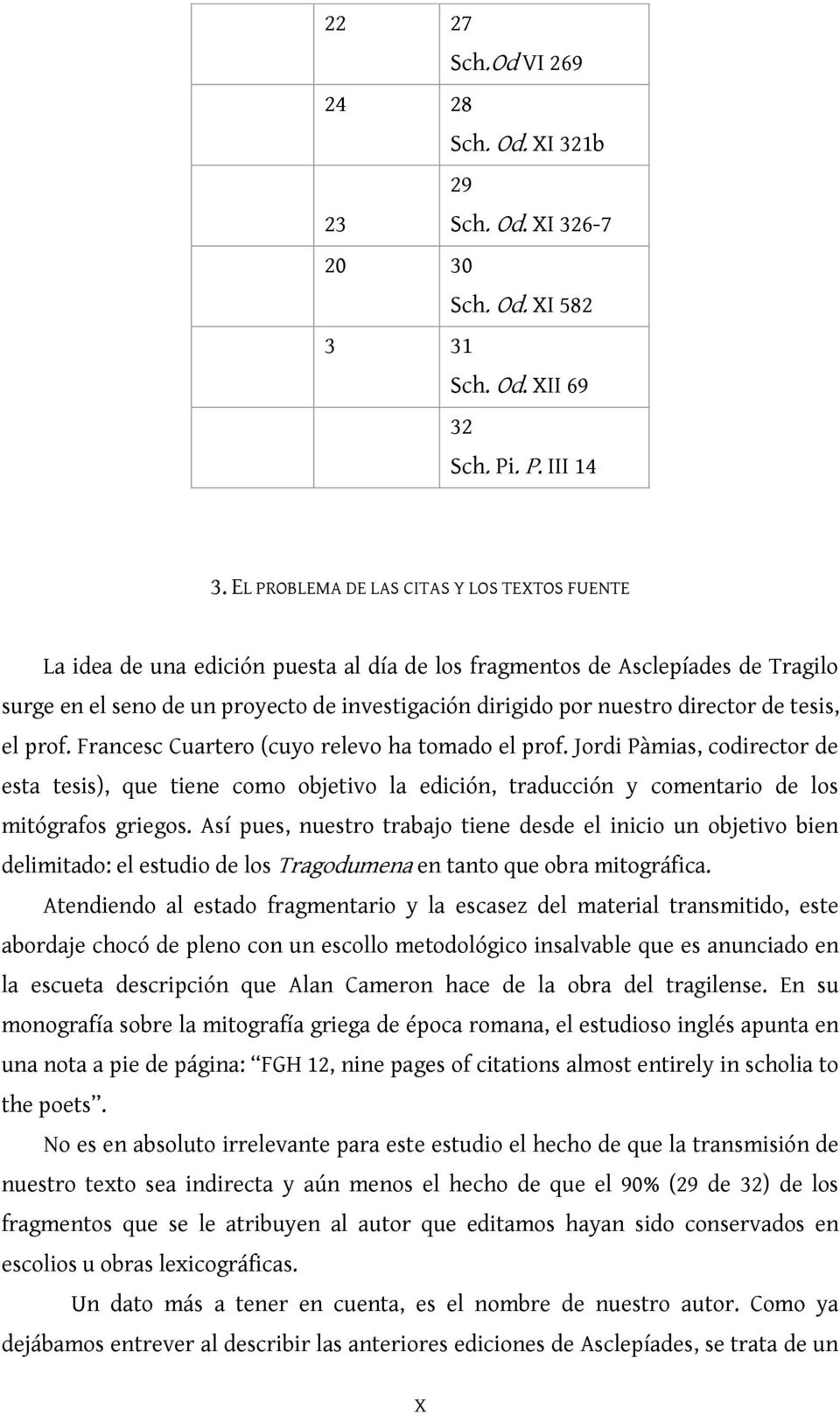 director de tesis, el prof. Francesc Cuartero (cuyo relevo ha tomado el prof.