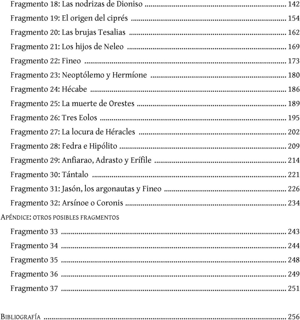 .. 202 Fragmento 28: Fedra e Hipólito... 209 Fragmento 29: Anfiarao, Adrasto y Erífile... 214 Fragmento 30: Tántalo... 221 Fragmento 31: Jasón, los argonautas y Fineo.