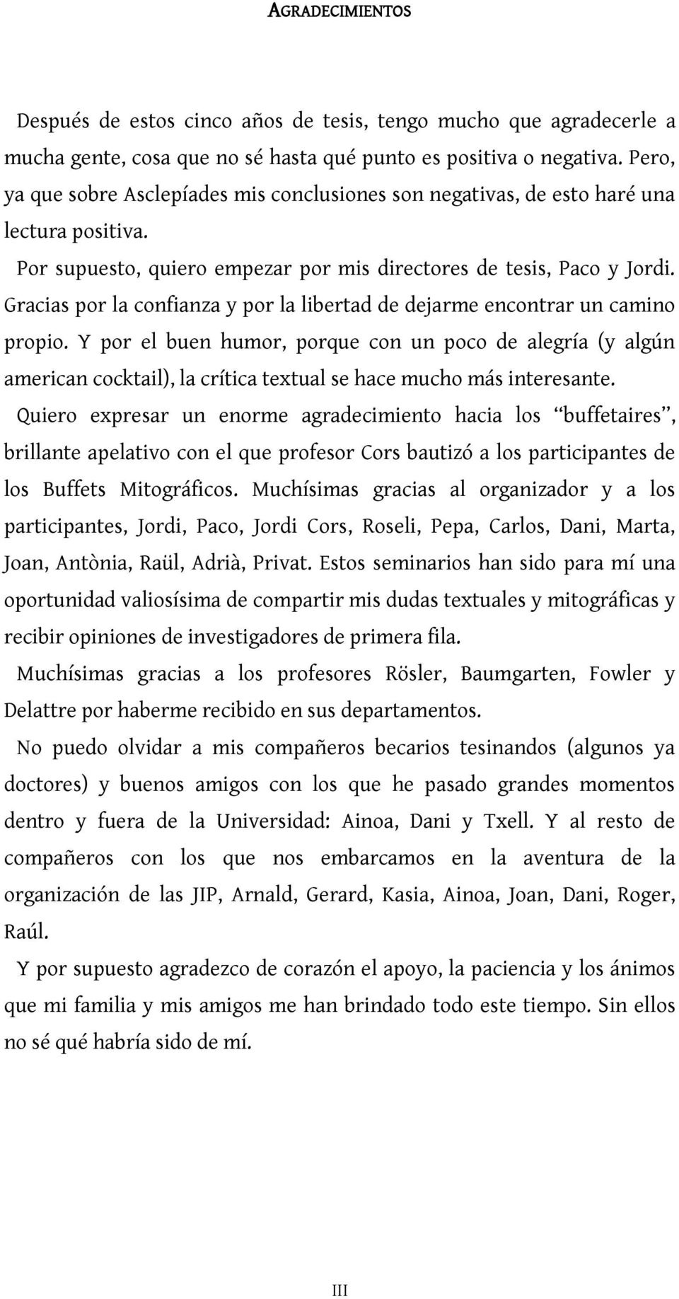 Gracias por la confianza y por la libertad de dejarme encontrar un camino propio.