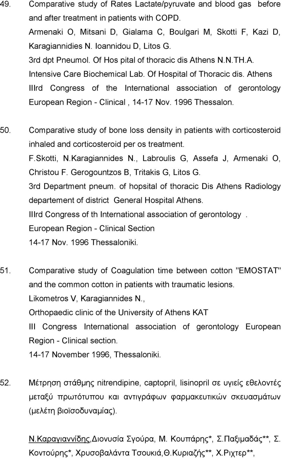 Athens IIIrd Congress of the International association of gerontology European Region - Clinical, 14-17 Nov. 1996 Thessalon. 50.