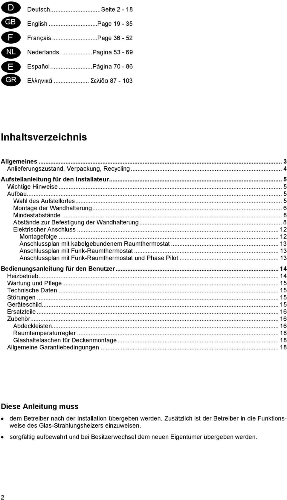 .. 6 Mindestabstände... 8 Abstände zur Befestigung der Wandhalterung... 8 Elektrischer Anschluss... 12 Montagefolge... 12 Anschlussplan mit kabelgebundenem Raumthermostat.