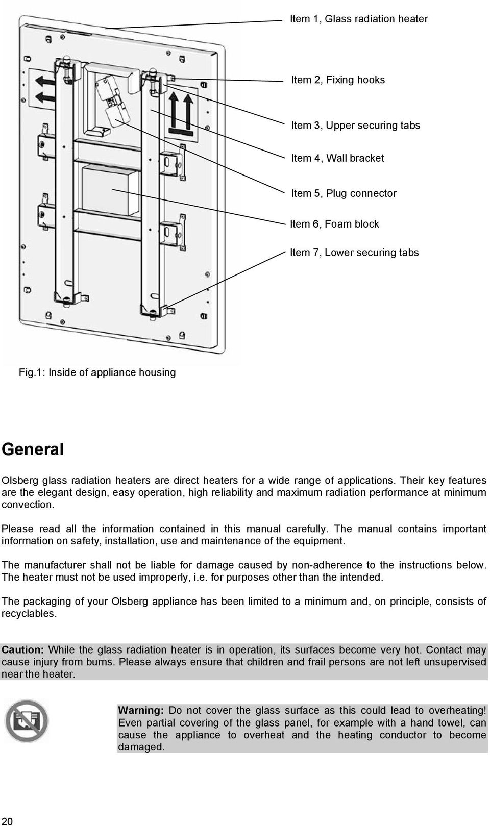 Their key features are the elegant design, easy operation, high reliability and maximum radiation performance at minimum convection. Please read all the information contained in this manual carefully.