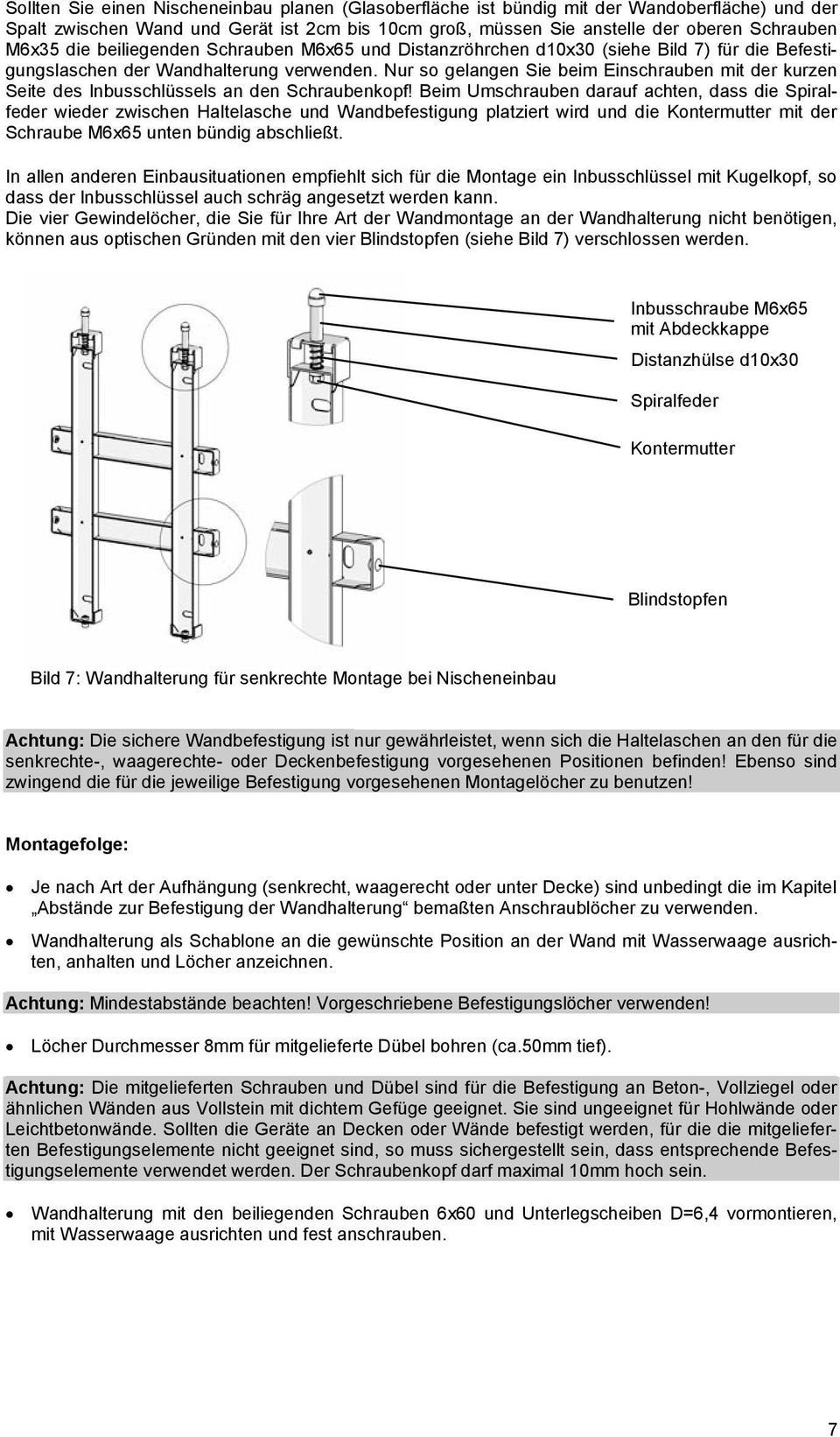 Nur so gelangen Sie beim Einschrauben mit der kurzen Seite des Inbusschlüssels an den Schraubenkopf!