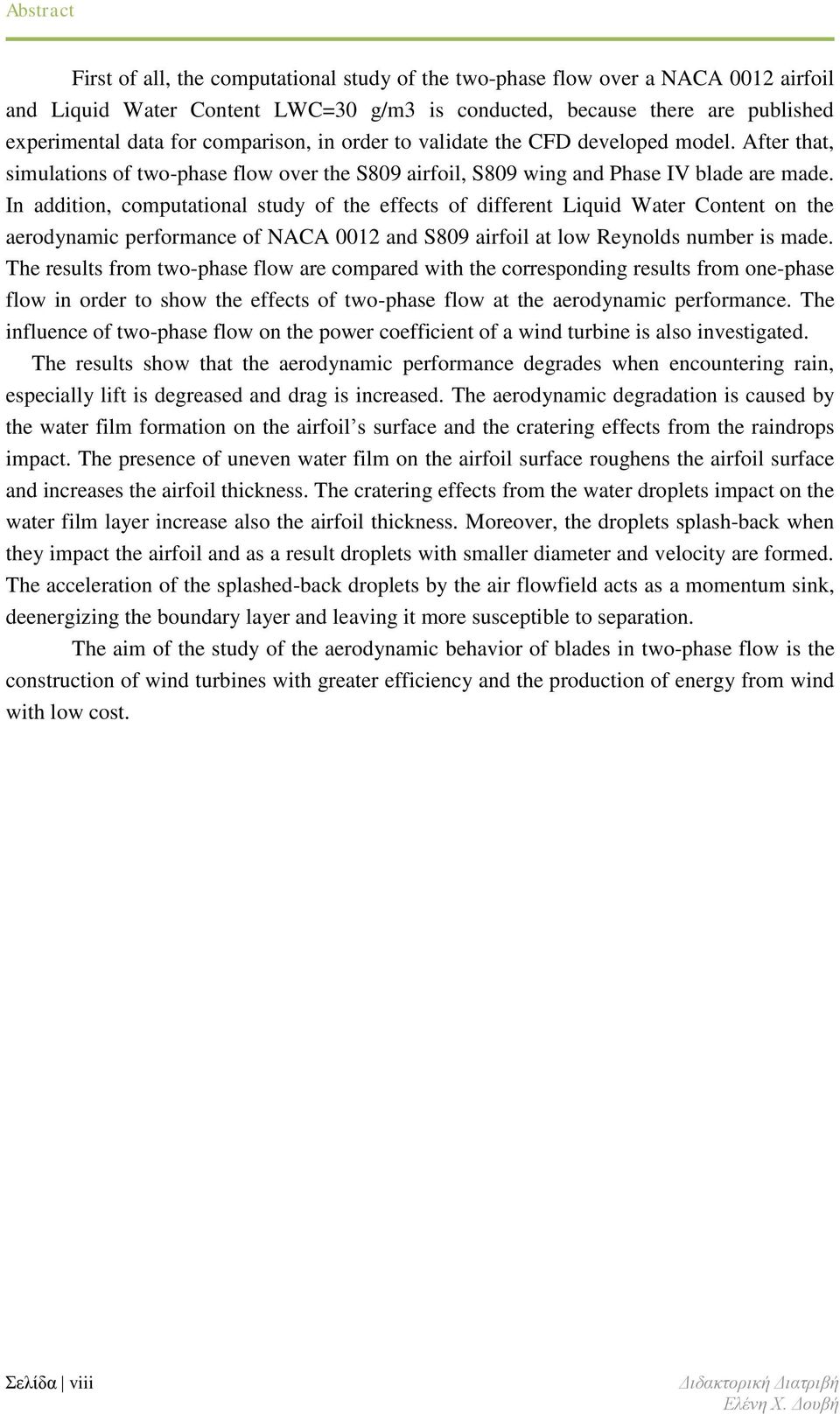 In addition, computational study of the effects of different Liquid Water Content on the aerodynamic performance of NACA 0012 and S809 airfoil at low Reynolds number is made.