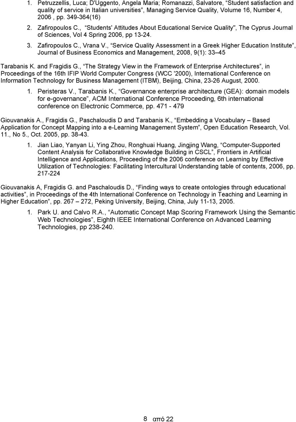 , Service Quality Assessment in a Greek Higher Education Institute, Journal of Business Economics and Management, 2008, 9(1): 33 45 Tarabanis K. and Fragidis G.