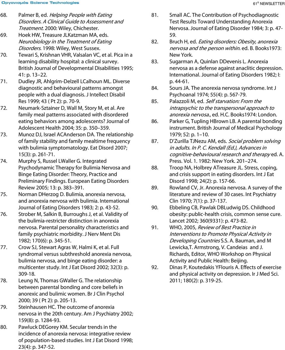 British Journal of Developmental Disabilities 1995; 41: p. 13 22. 71. Dudley JR, Ahlgrim-Delzell LCalhoun ML. Diverse diagnostic and behavioural patterns amongst people with a dual diagnosis.