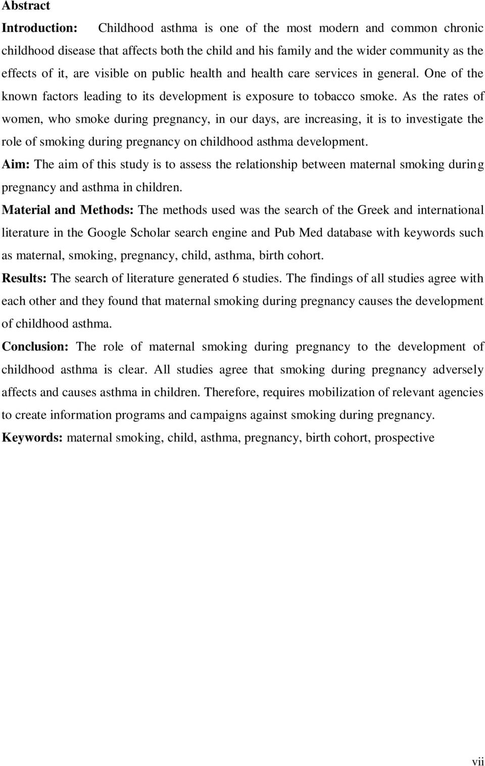 As the rates of women, who smoke during pregnancy, in our days, are increasing, it is to investigate the role of smoking during pregnancy on childhood asthma development.