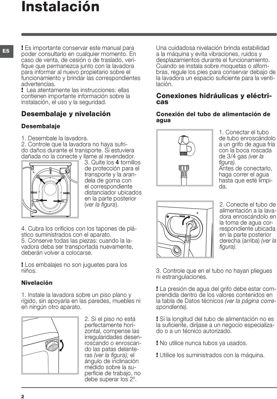 ! Lea atentamente las instrucciones: ellas contienen importante información sobre la instalación, el uso y la seguridad. Desembalaje y nivelación Desembalaje 1. Desembale la lavadora. 2.