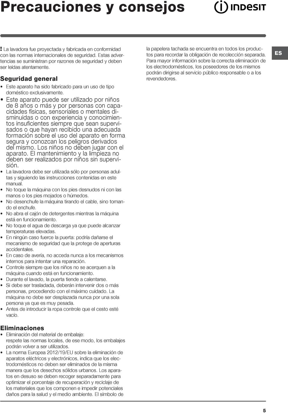 Este aparato puede ser utilizado por niños de 8 años o más y por personas con capacidades físicas, sensoriales o mentales disminuidas o con experiencia y conocimientos insuficientes siempre que sean