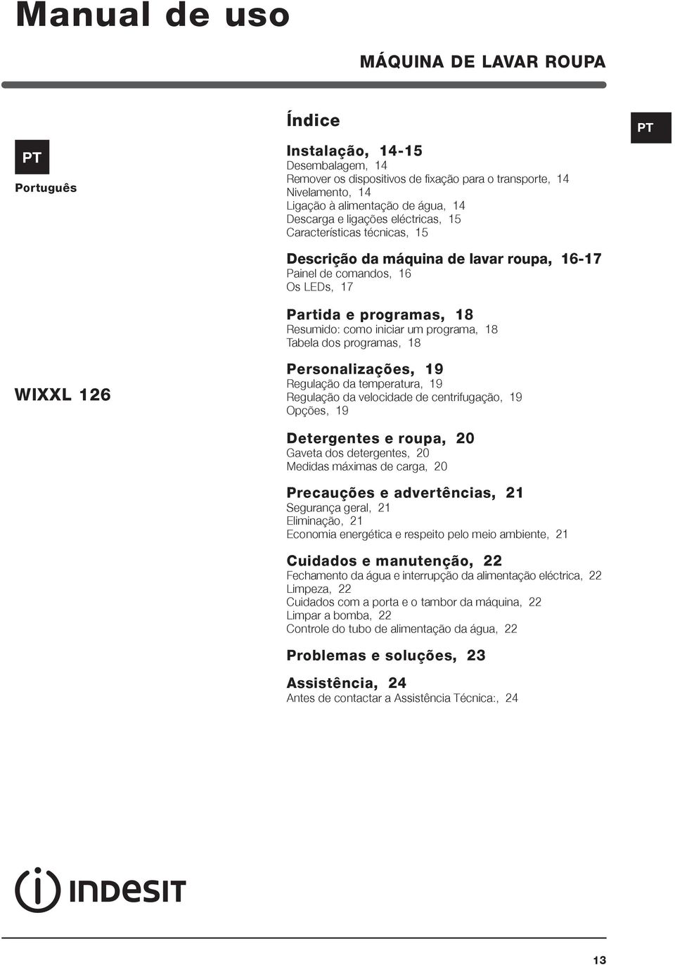 um programa, 18 Tabela dos programas, 18 Personalizações, 19 Regulação da temperatura, 19 Regulação da velocidade de centrifugação, 19 Opções, 19 Detergentes e roupa, 20 Gaveta dos detergentes, 20