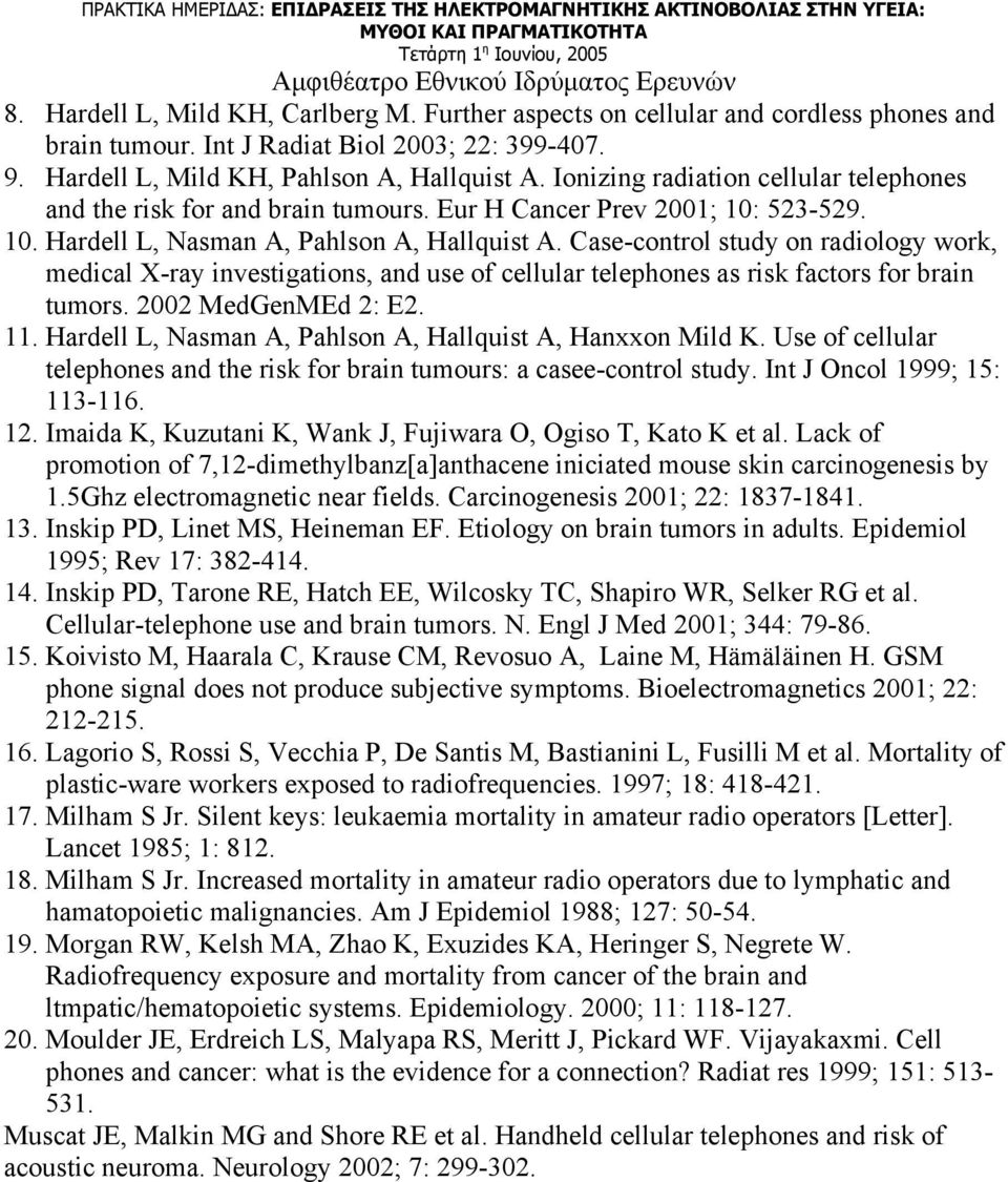 Case-control study on radiology work, medical X-ray investigations, and use of cellular telephones as risk factors for brain tumors. 2002 MedGenMEd 2: E2. 11.