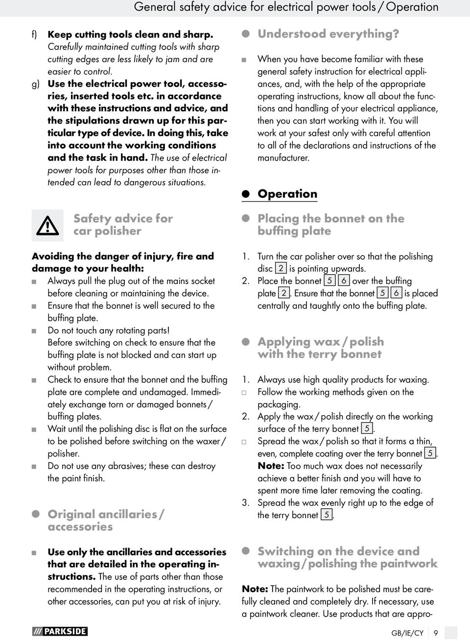 in accordance with these instructions and advice, and the stipulations drawn up for this particular type of device. In doing this, take into account the working conditions and the task in hand.