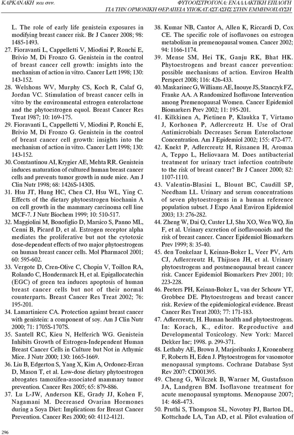 Cancer Lett 1998; 130: 143-152. 28. Welshons WV, Murphy CS, Koch R, Calaf G, Jordan VC.