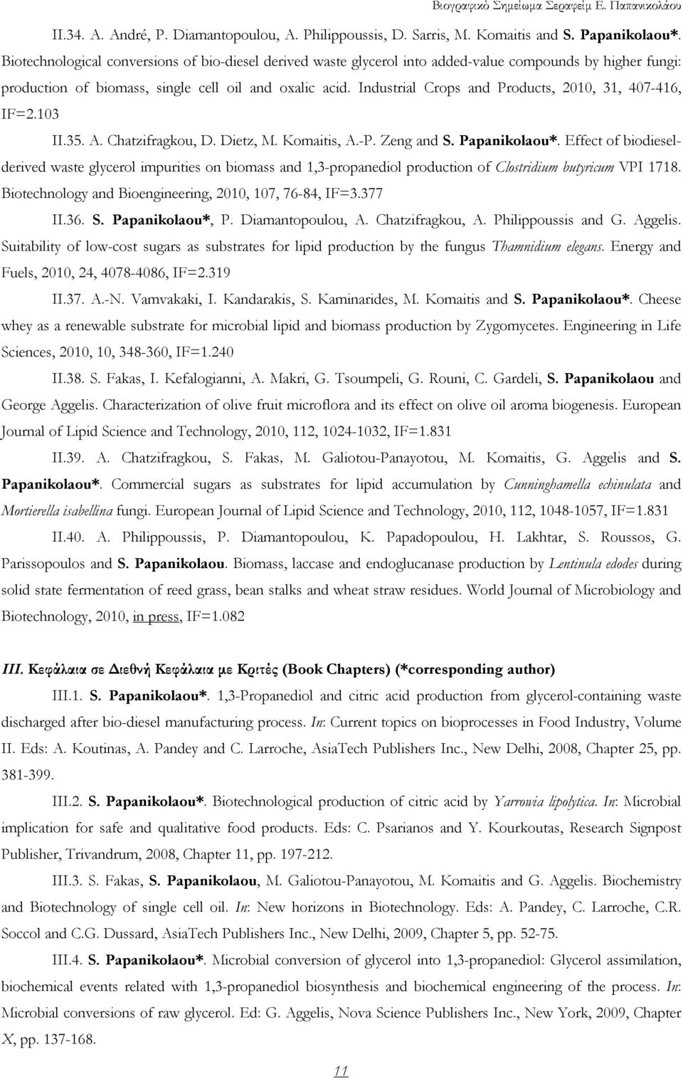 Industrial Crops and Products, 2010, 31, 407-416, IF=2.103 ΙΙ.35. A. Chatzifragkou, D. Dietz, M. Komaitis, A.-P. Zeng and S. Papanikolaou*.