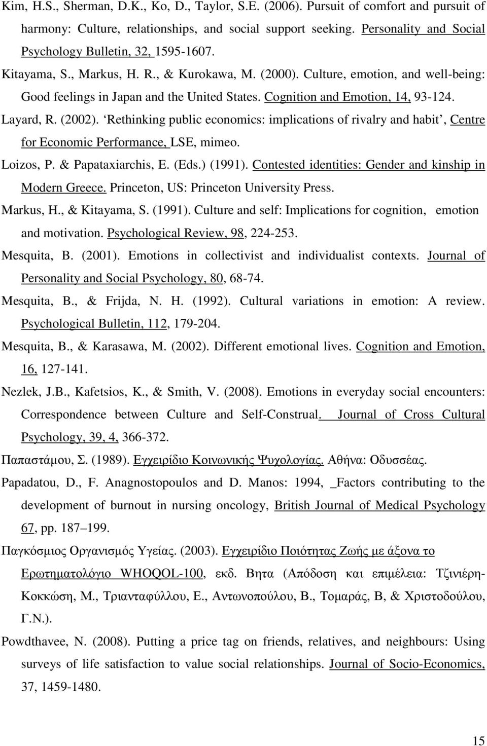 Cognition and Emotion, 14, 93-124. Layard, R. (2002). Rethinking public economics: implications of rivalry and habit, Centre for Economic Performance, LSE, mimeo. Loizos, P. & Papataxiarchis, E. (Eds.