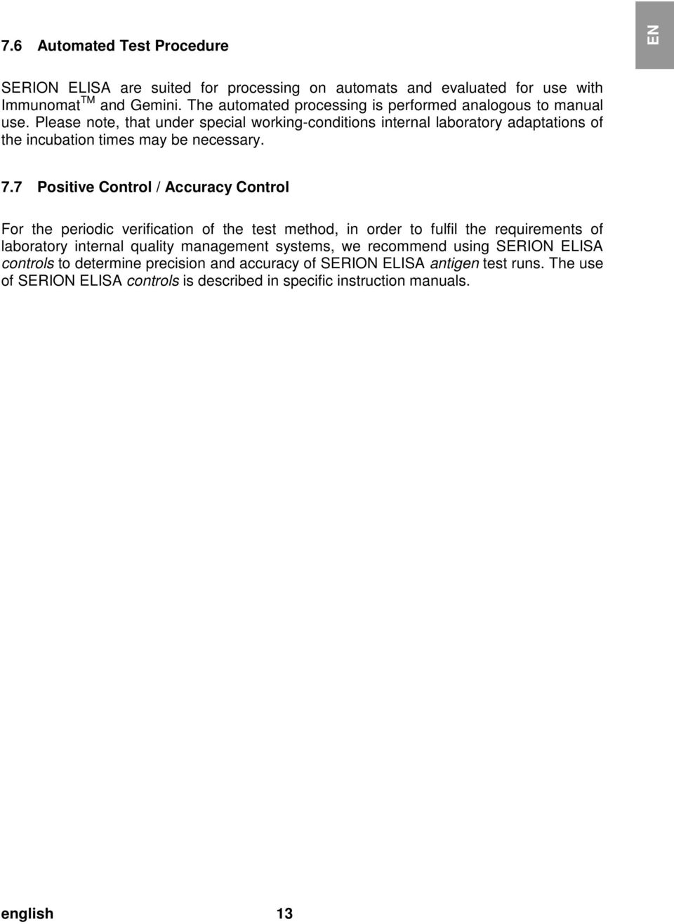 doc @ 28845 @ 1 7.6 Automated Test Procedure EN SERION ELISA are suited for processing on automats and evaluated for use with Immunomat TM and Gemini.