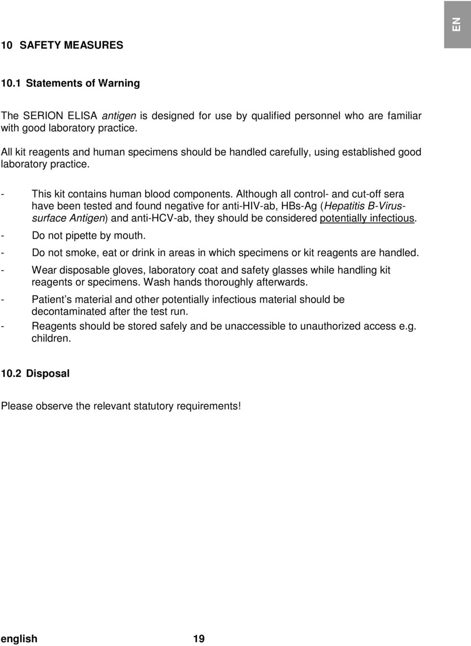 doc @ 29004 @ 1 EN 10 SAFETY MEASURES 10.1 Statements of Warning The SERION ELISA antigen is designed for use by qualified personnel who are familiar with good laboratory practice.