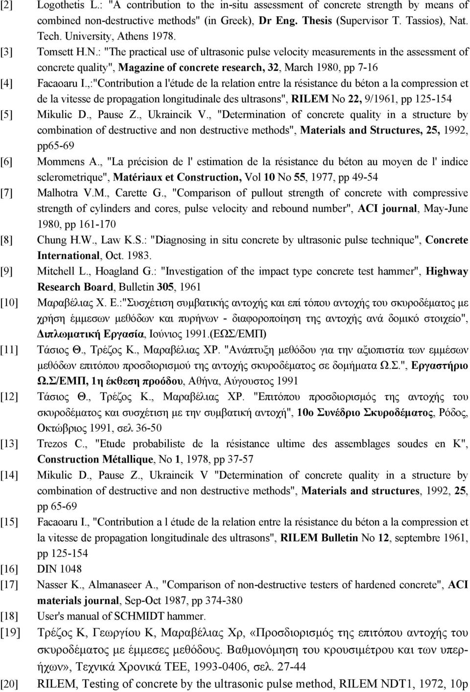 : "The practical use of ultrasonic pulse velocity measurements in the assessment of concrete quality", Magazine of concrete research, 32, March 1980, pp 7-16 [4] Facaoaru I.