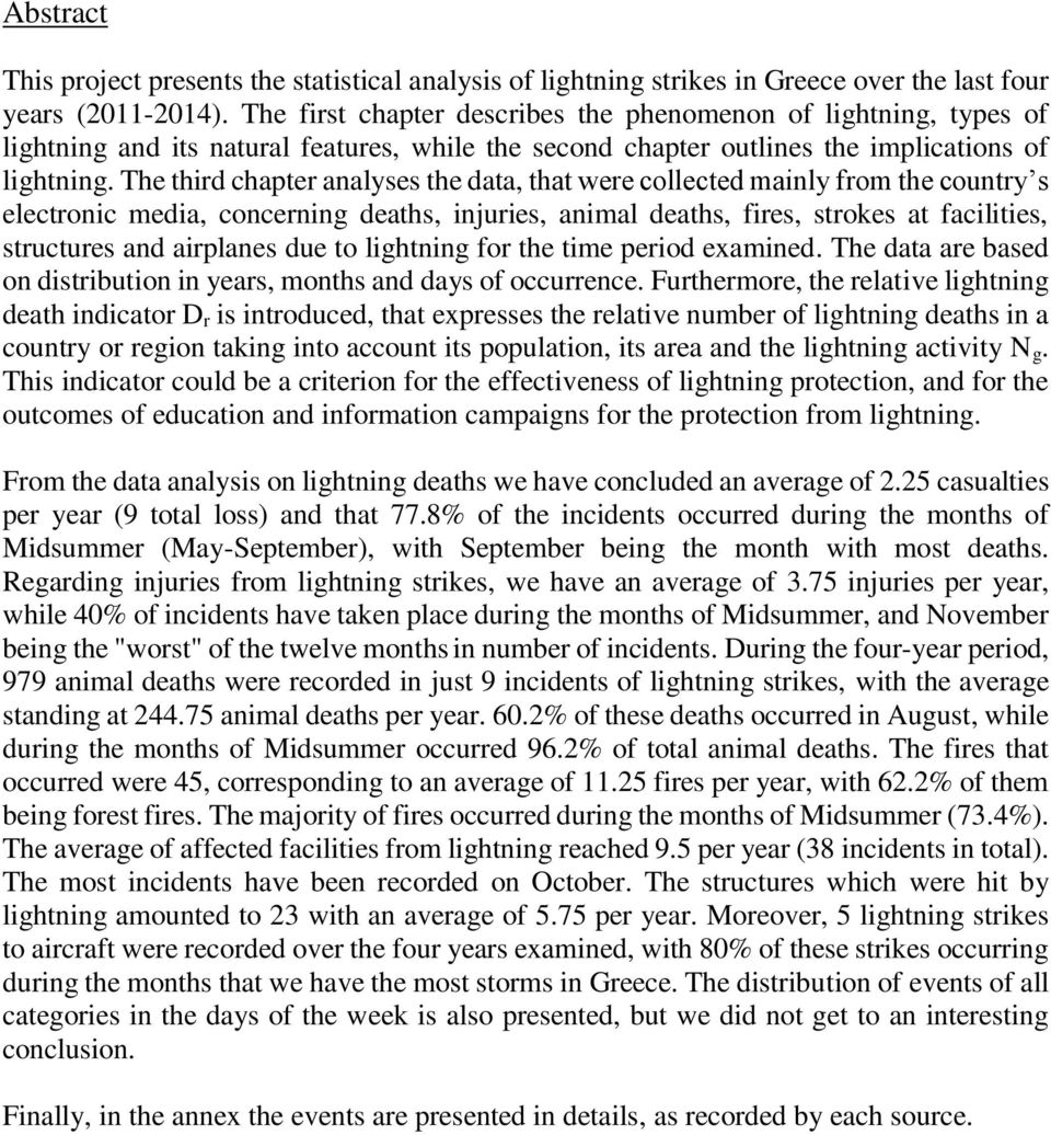 The third chapter analyses the data, that were collected mainly from the country s electronic media, concerning deaths, injuries, animal deaths, fires, strokes at facilities, structures and airplanes