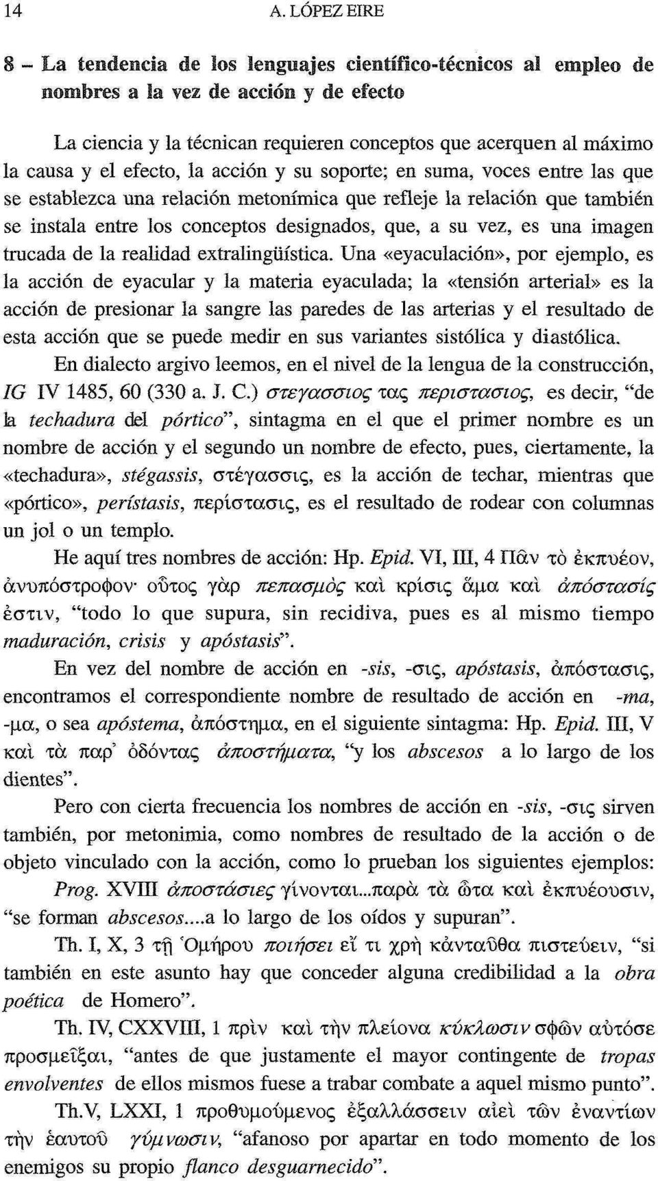 establezca una relación metonímica que refleje la relación que también se instala entre los conceptos designados, que, a su vez, es una imagen trucada de la realidad extralingüística.