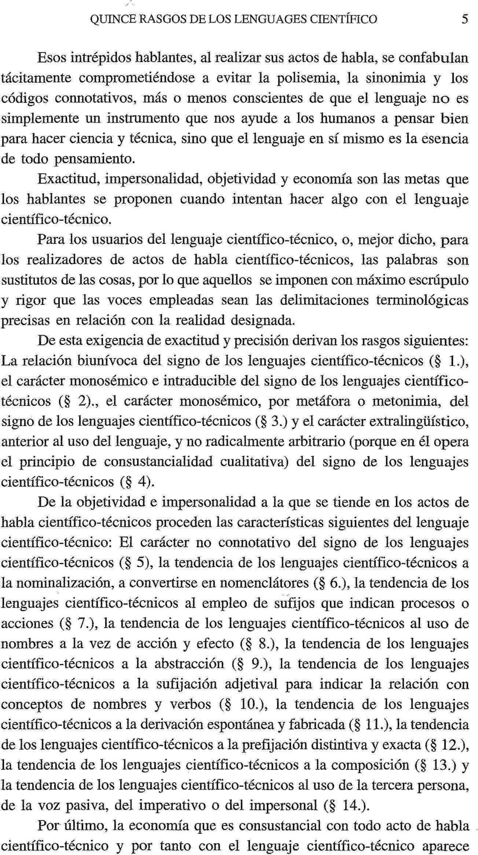 la esencia de todo pensamiento. Exactitud, impersonalidad, objetividad y economía son las metas que los hablantes se proponen cuando intentan hacer algo con el lenguaje científico-técnico.