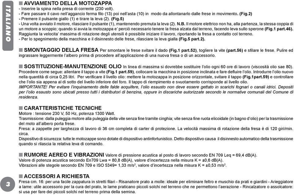 2) - Premere il pulsante giallo (1) e tirare la leva (2). (Fig.5) - Una volta avviato il motore, rilasciare il pulsante (1), mantenendo premuta la leva (2). N.B.