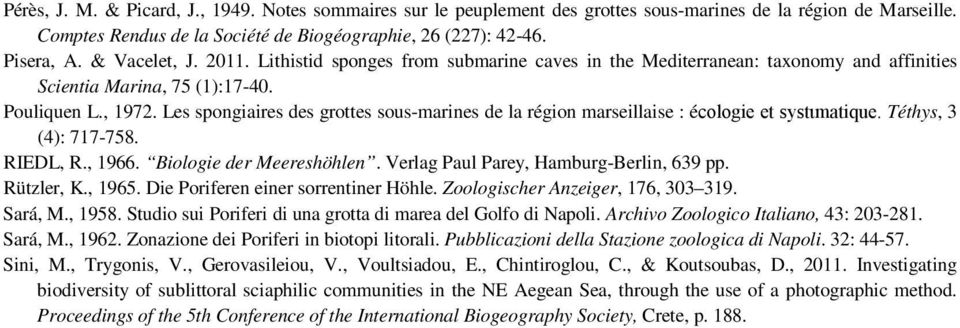 Les spongiaires des grottes sous-marines de la région marseillaise : écologie et systιmatique. Téthys, 3 (4): 717-758. RIEDL, R., 1966. Biologie der Meereshöhlen.