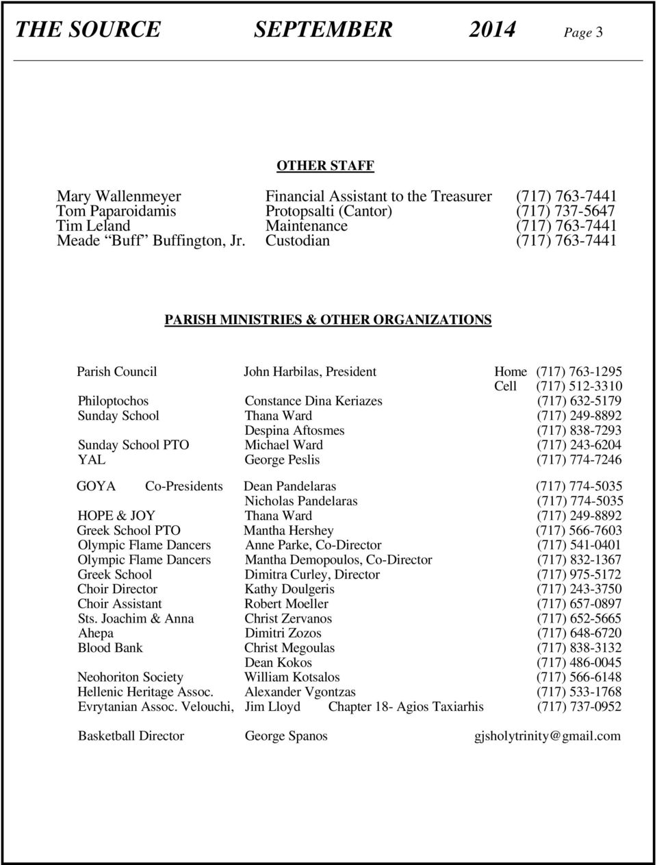 Custodian (717) 763-7441 PARISH MINISTRIES & OTHER ORGANIZATIONS Parish Council John Harbilas, President Home (717) 763-1295 Cell (717) 512-3310 Philoptochos Constance Dina Keriazes (717) 632-5179