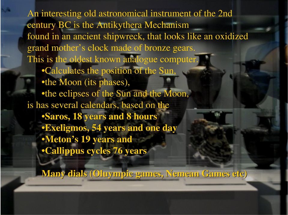 Calculates the position of the Sun, the Moon (its phases), the eclipses of the Sun and the Moon, is has several calendars, based on