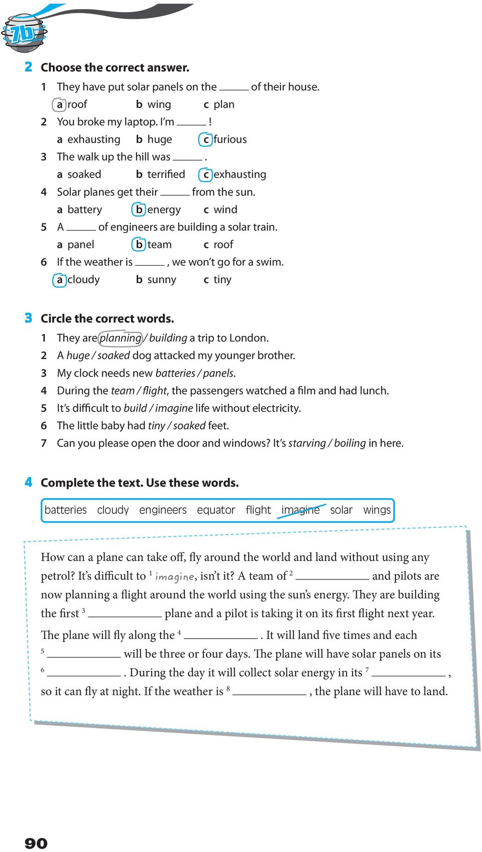 a panel b team c roof 6 If the weather is, we won t go for a swim. a cloudy b sunny c tiny 3 Circle the correct words. 1 They are planning / building a trip to London.