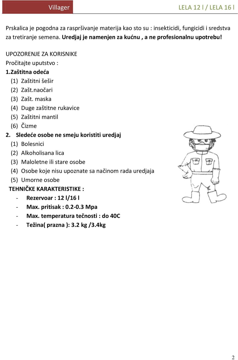 maska (4) Duge zaštitne rukavice (5) Zaštitni mantil (6) Čizme 2.