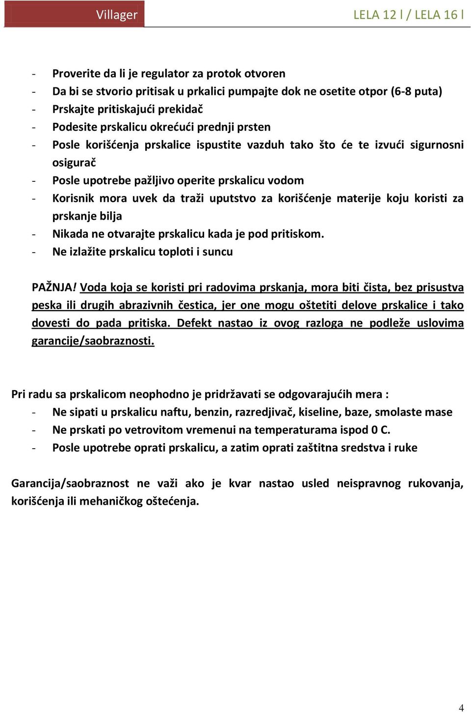 materije koju koristi za prskanje bilja - Nikada ne otvarajte prskalicu kada je pod pritiskom. - Ne izlažite prskalicu toploti i suncu PAŽNJA!