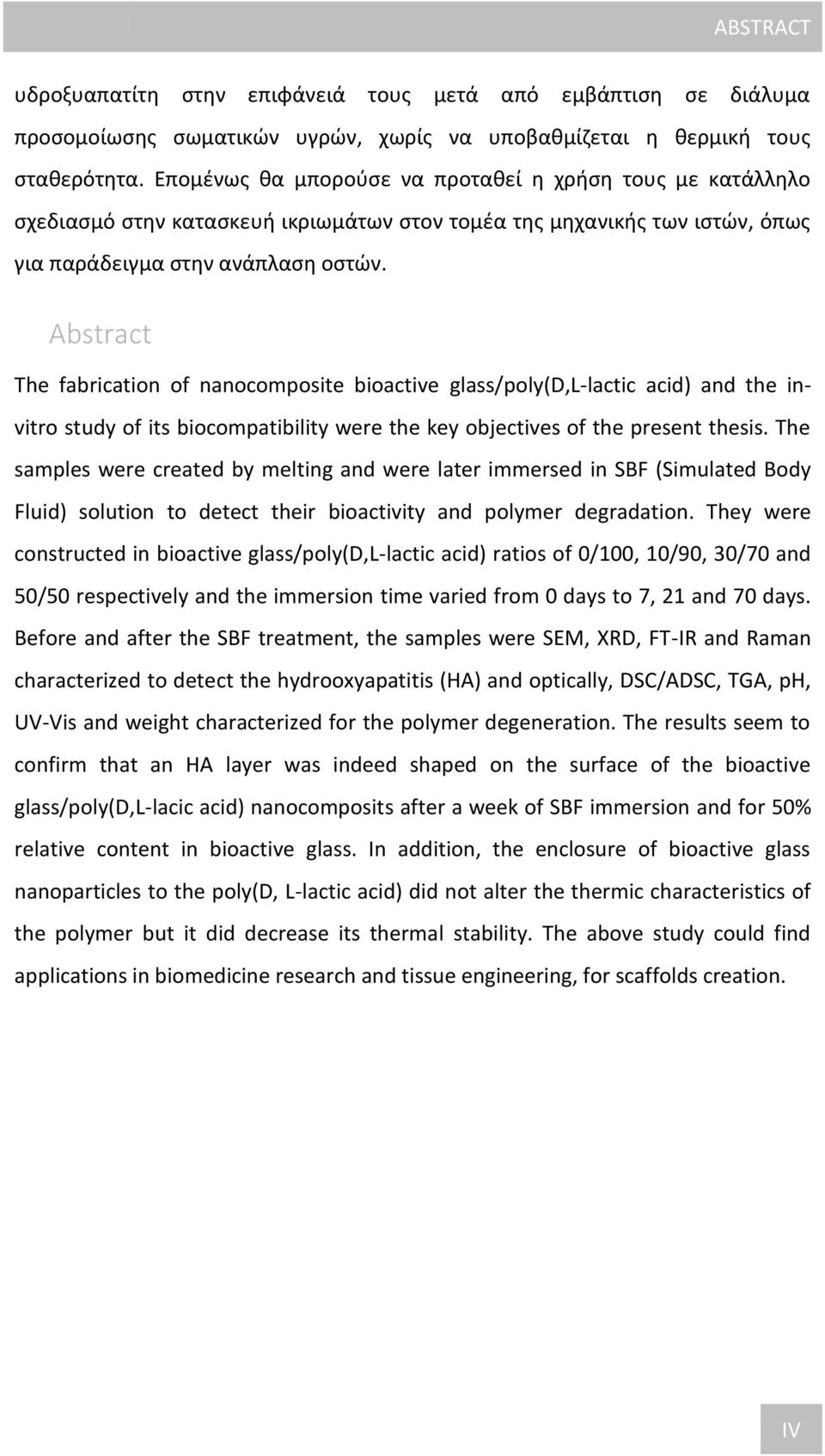 Abstract The fabrication of nanocomposite bioactive glass/poly(d,l-lactic acid) and the invitro study of its biocompatibility were the key objectives of the present thesis.