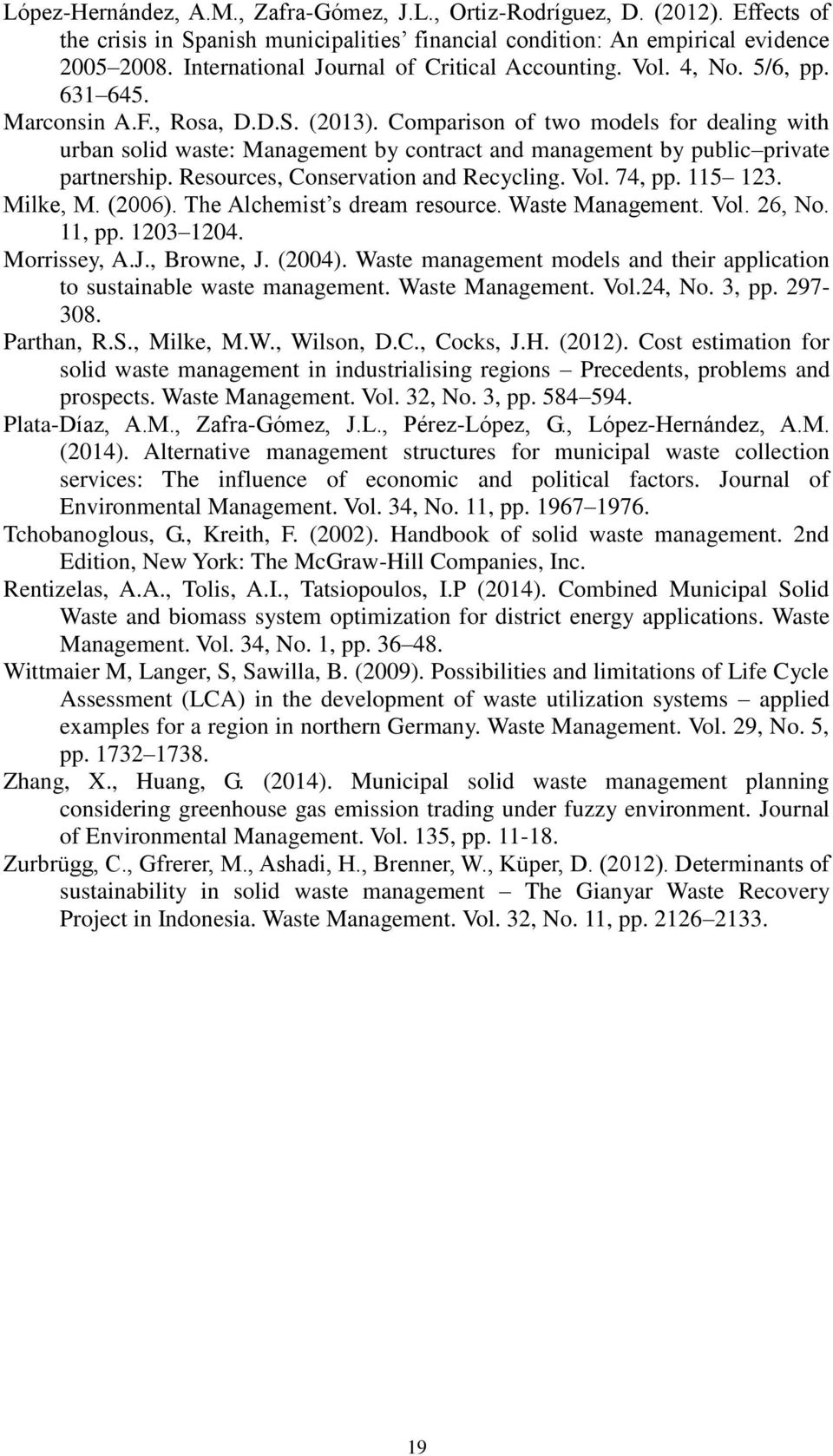 Comparison of two models for dealing with urban solid waste: Management by contract and management by public private partnership. Resources, Conservation and Recycling. Vol. 74, pp. 115 123. Milke, M.