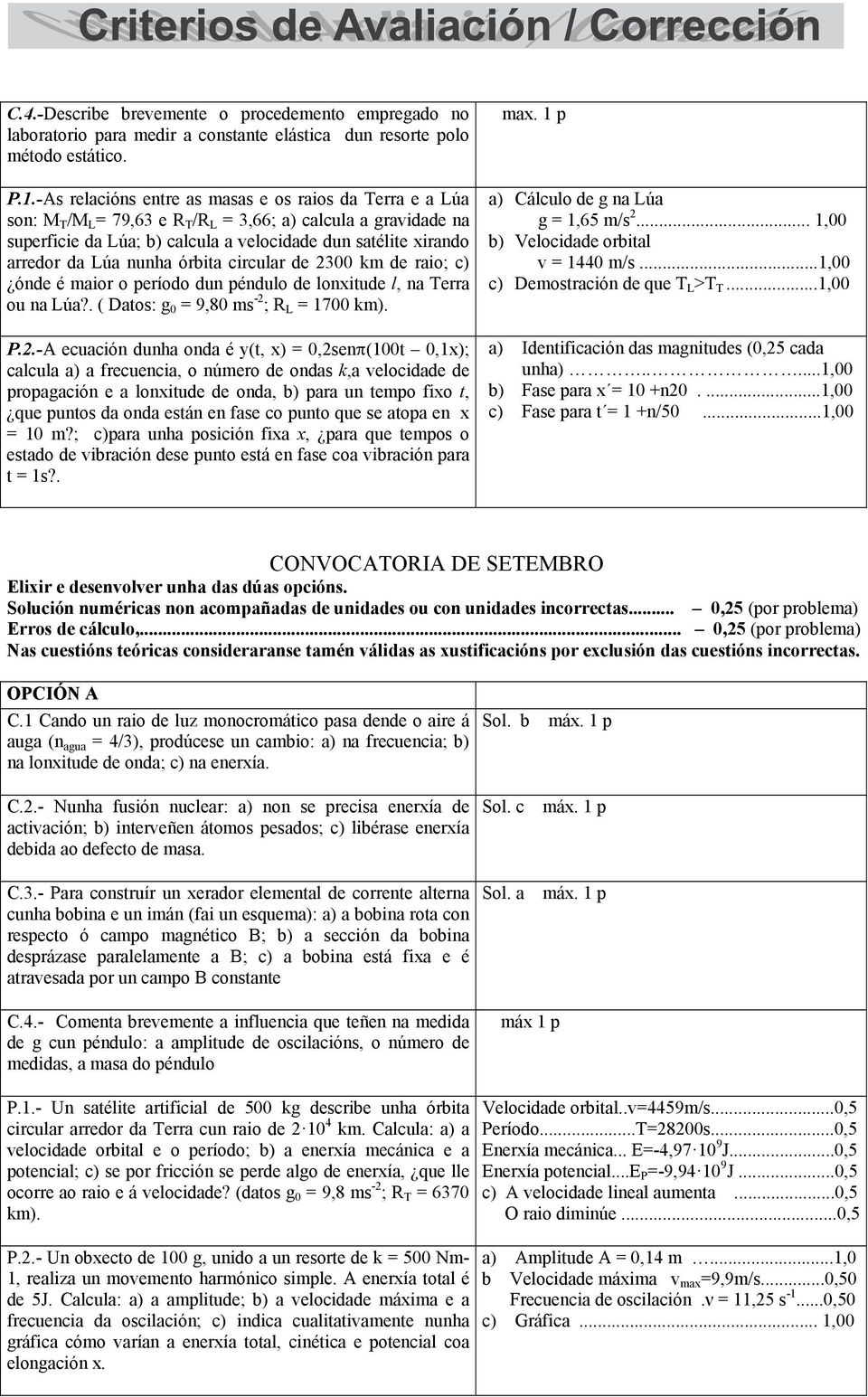 km e raio; c) óne é maior o períoo un pénulo e lonxitue l, na erra ou na úa?. ( Datos: g = 9,8 ms - ; = 1 km). P.