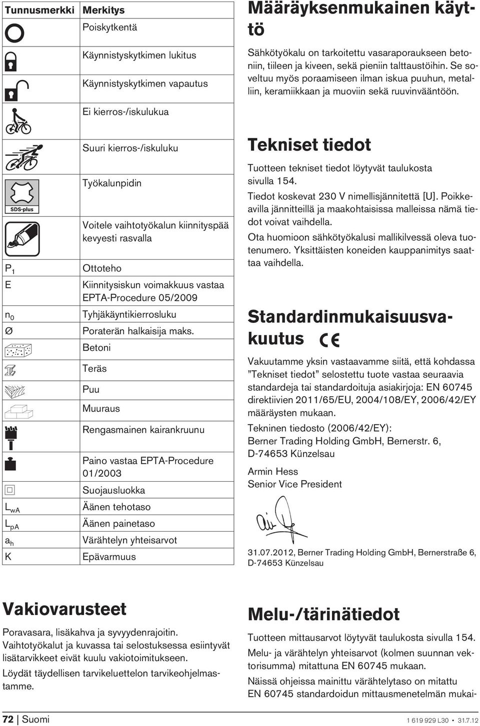 Ei kierros-/iskulukua P 1 E n 0 Ø L wa L pa a h K Suuri kierros-/iskuluku Työkalunpidin Voitele vaihtotyökalun kiinnityspää kevyesti rasvalla Ottoteho Kiinnitysiskun voimakkuus vastaa EPTA-Procedure