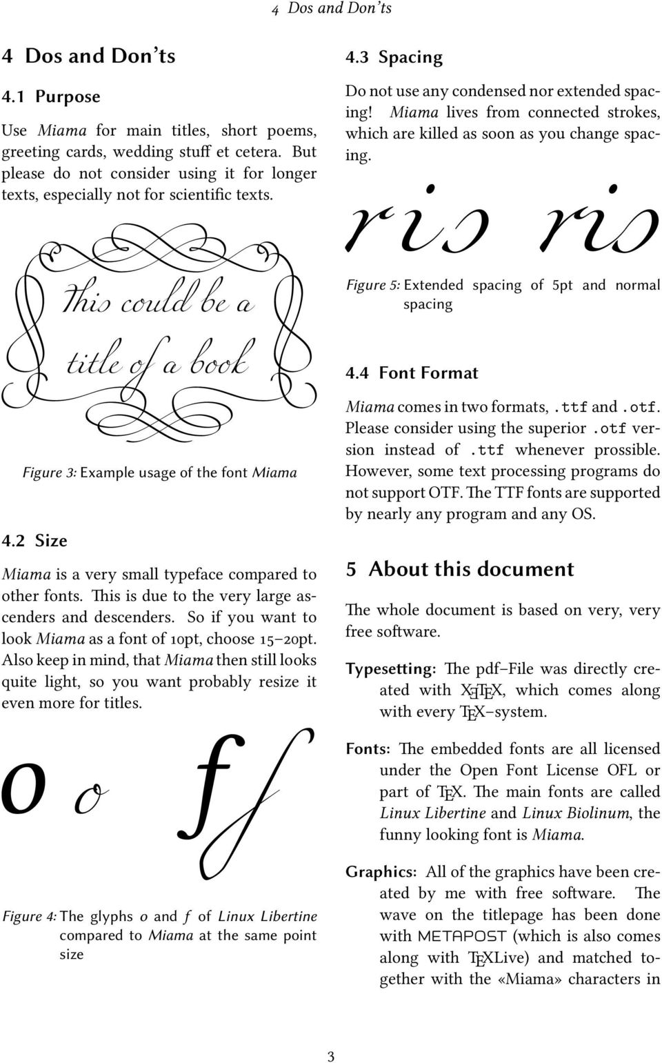 Miama lives from connected strokes, which are killed as soon as you change spacing. is could be a title of a bk Figure 3: Example usage of the font Miama 4.