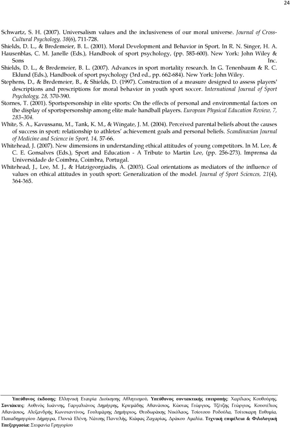 , & Bredemeier, B. L. (2007). Advances in sport mortality research. In G. Tenenbaum & R. C. Eklund (Eds.), Handbook of sport psychology (3rd ed., pp. 662-684). New York: John Wiley. Stephens, D.