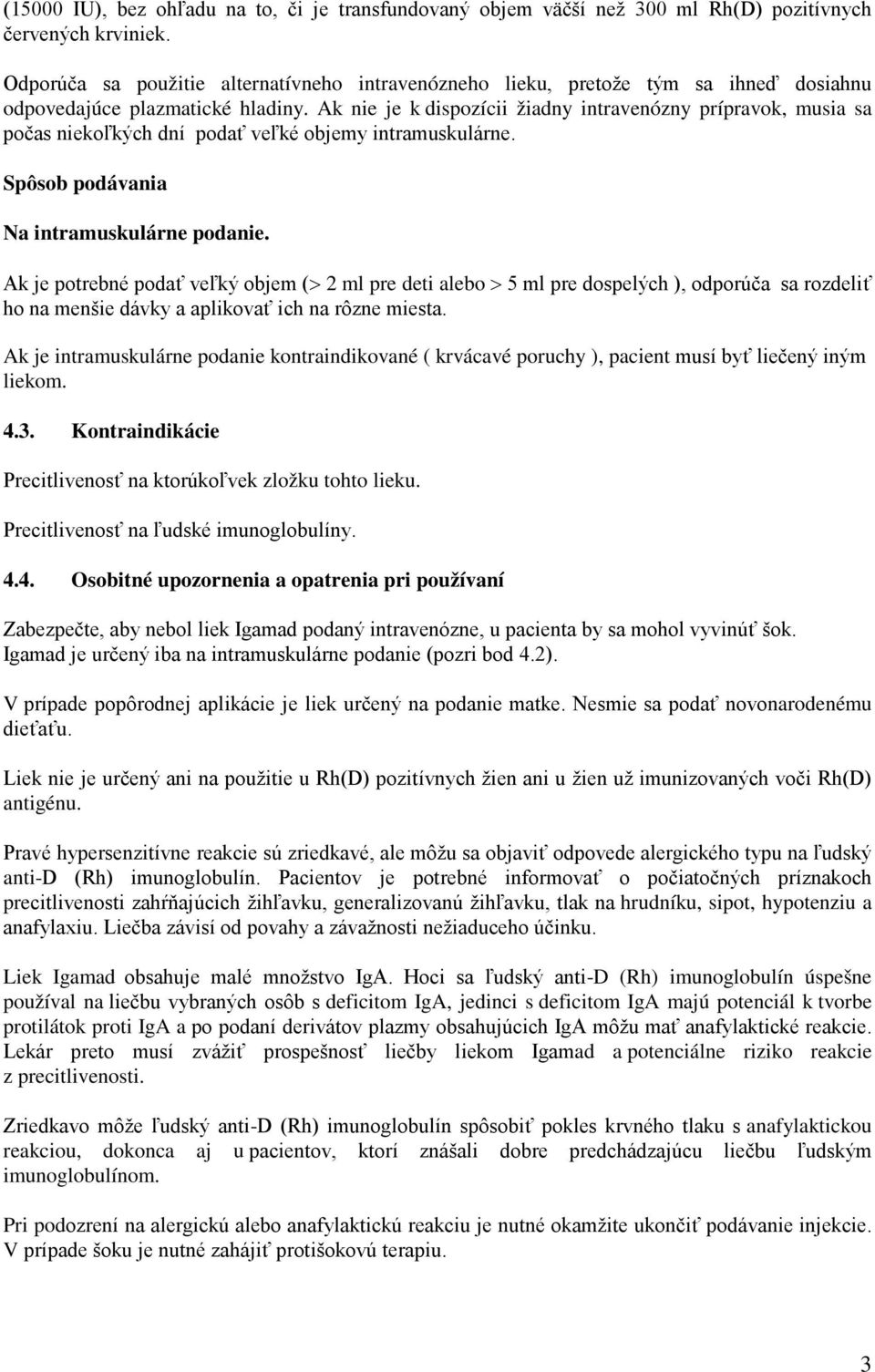 Ak nie je k dispozícii žiadny intravenózny prípravok, musia sa počas niekoľkých dní podať veľké objemy intramuskulárne. Spôsob podávania Na intramuskulárne podanie.