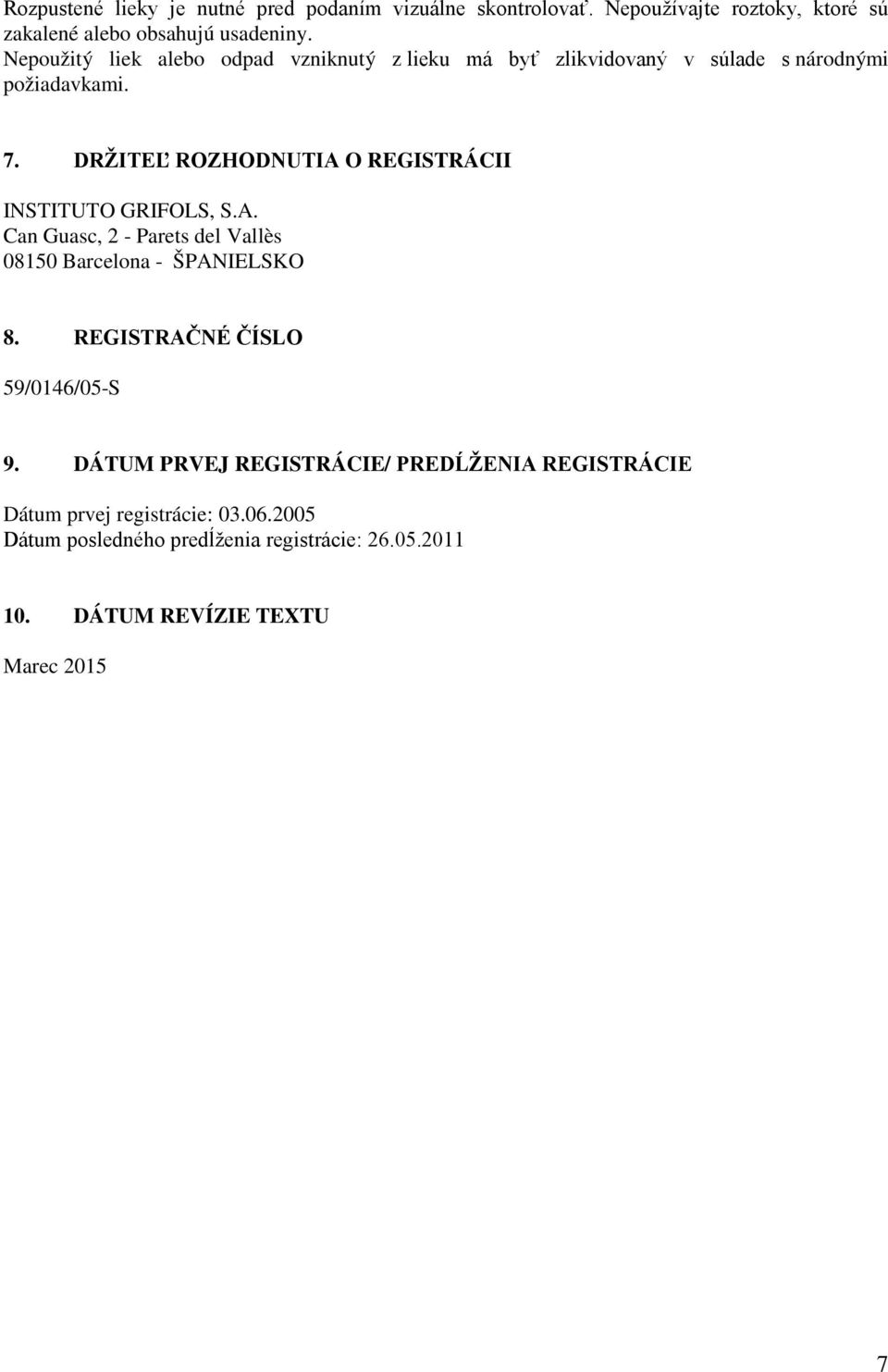 DRŽITEĽ ROZHODNUTIA O REGISTRÁCII INSTITUTO GRIFOLS, S.A. Can Guasc, 2 - Parets del Vallès 08150 Barcelona - ŠPANIELSKO 8.