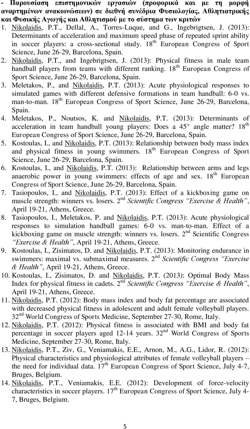 18 th European Congress of Sport Science, June 26-29, Barcelona, Spain. 2. Nikolaidis, P.T., and Ingebrigtsen, J.