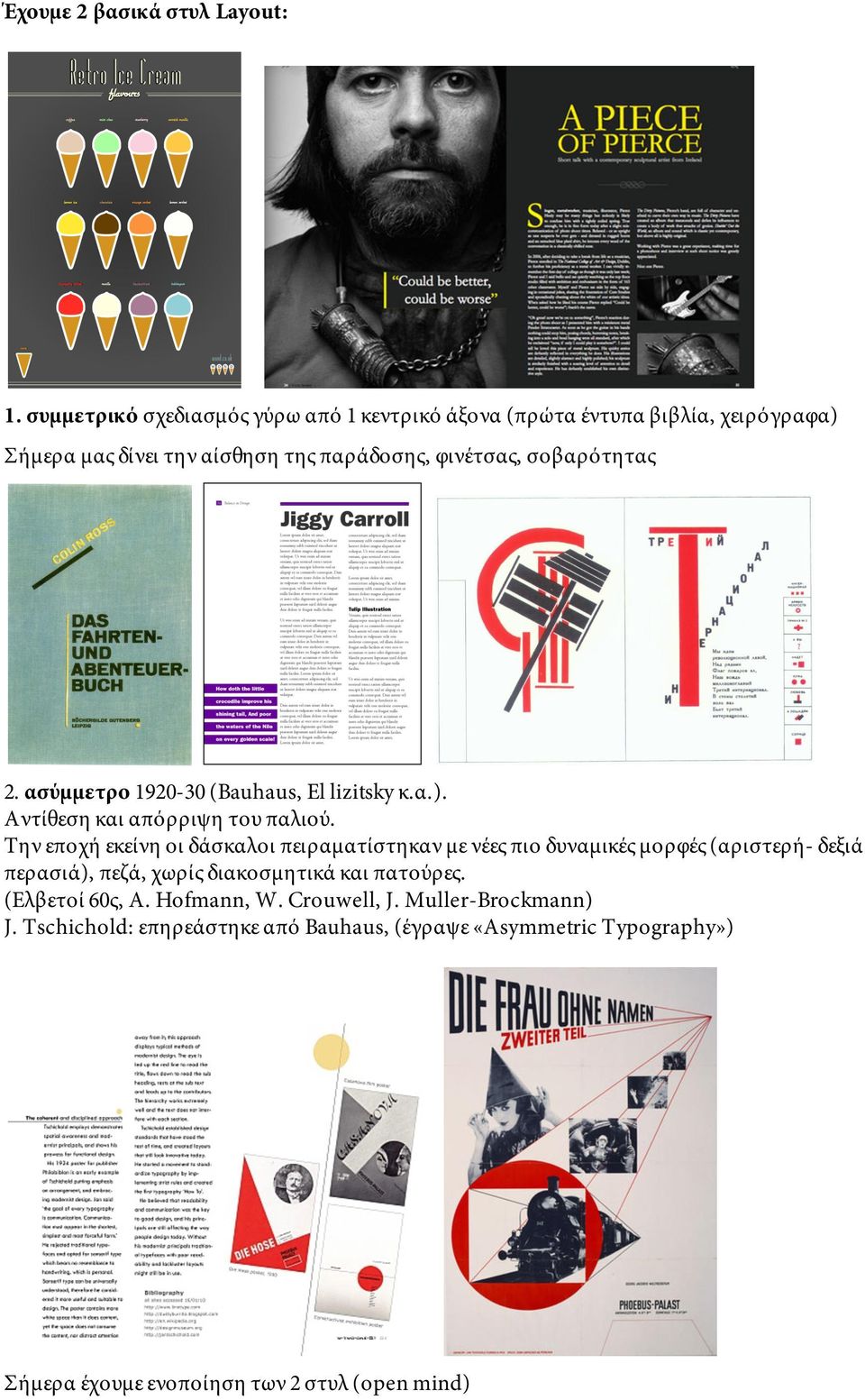 σοβαρότητας 2. ασύμμετρο 1920-30 (Bauhaus, El lizitsky κ.α.). Aντίθεση και απόρριψη του παλιού.