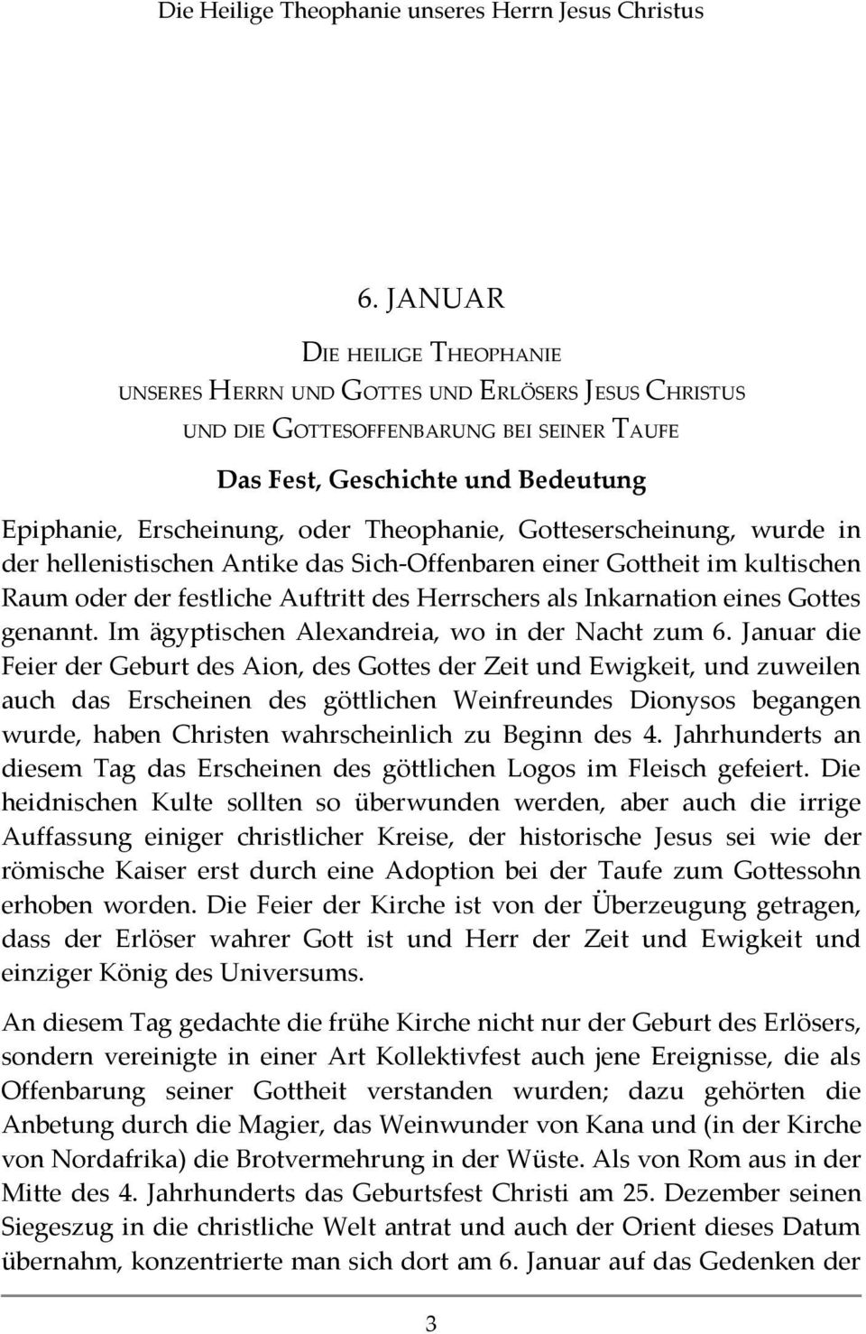 Theophanie, Gotteserscheinung, wurde in der hellenistischen Antike das Sich-Offenbaren einer Gottheit im kultischen Raum oder der festliche Auftritt des Herrschers als Inkarnation eines Gottes