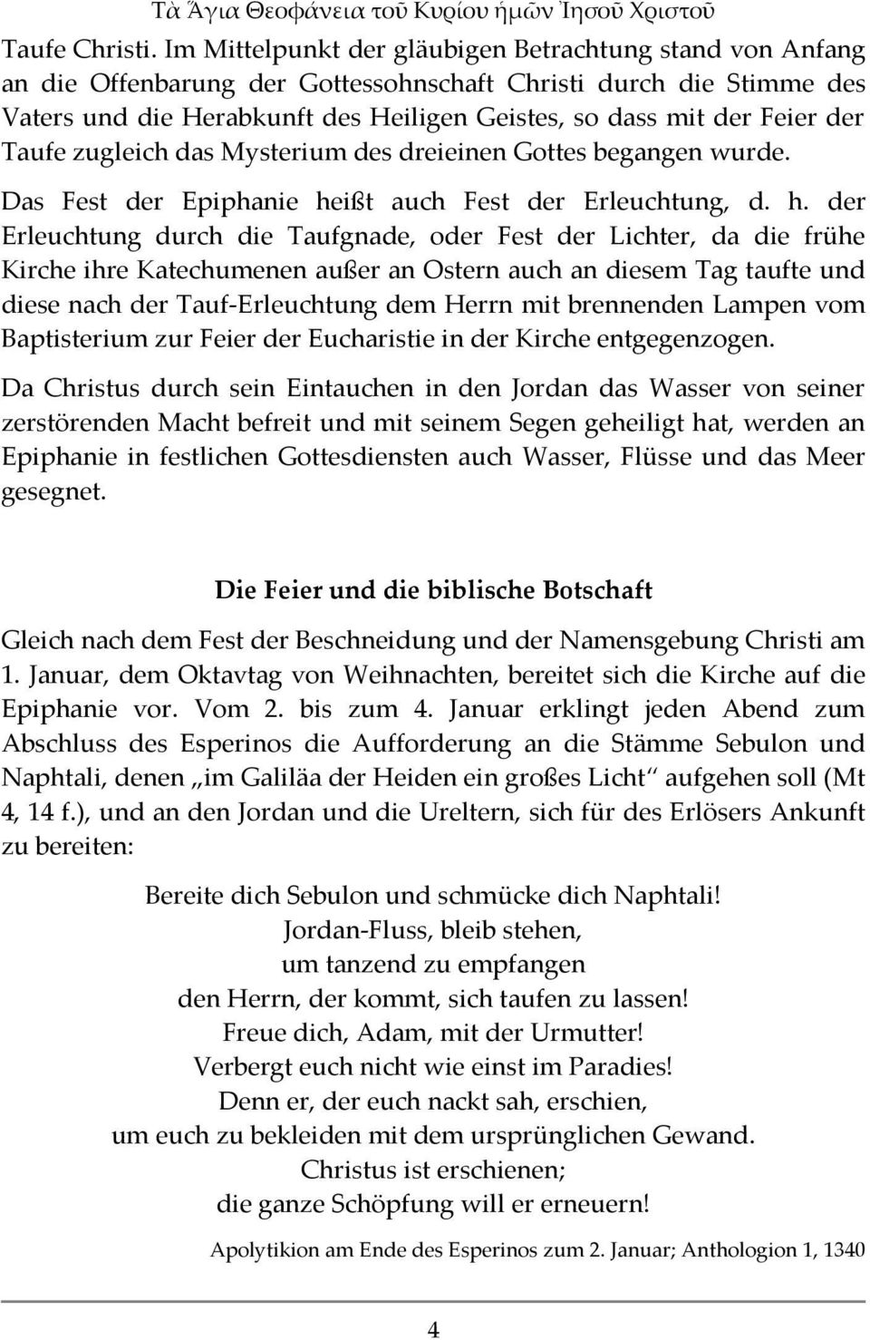 der Taufe zugleich das Mysterium des dreieinen Gottes begangen wurde. Das Fest der Epiphanie he