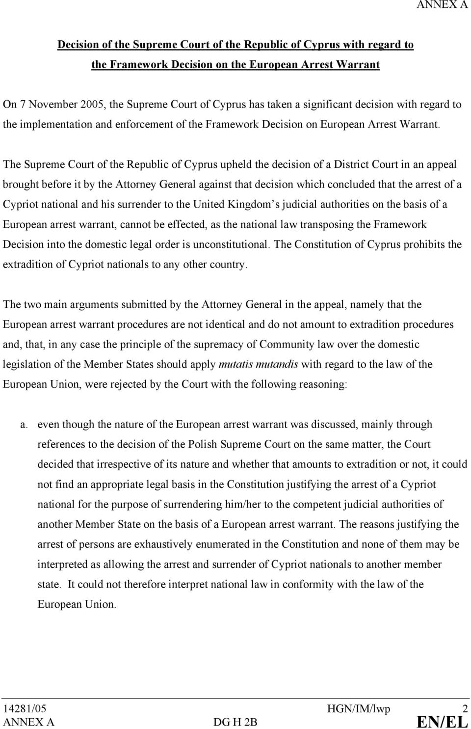 The Supreme Court of the Republic of Cyprus upheld the decision of a District Court in an appeal brought before it by the Attorney General against that decision which concluded that the arrest of a