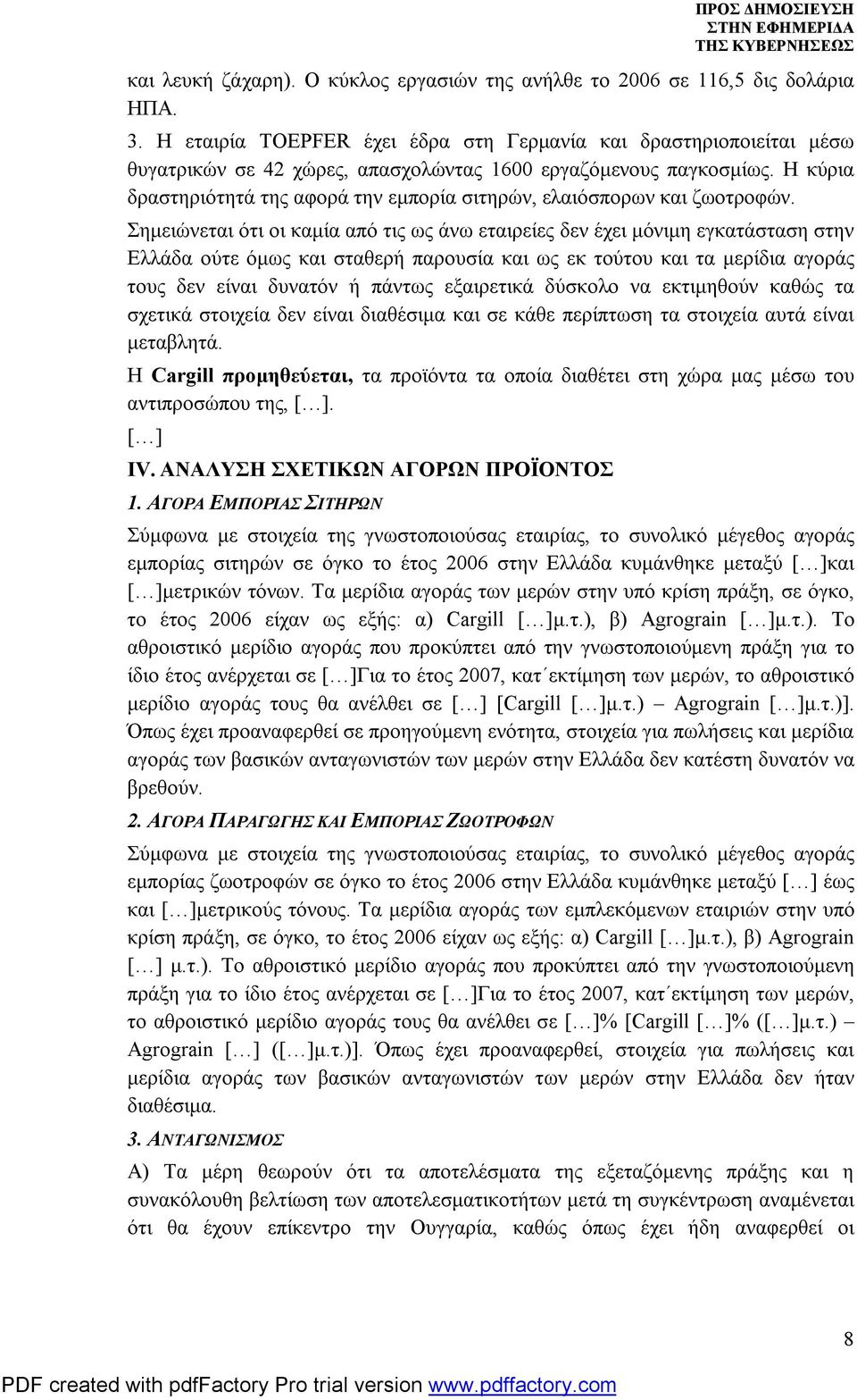 Η κύρια δραστηριότητά της αφορά την εμπορία σιτηρών, ελαιόσπορων και ζωοτροφών.