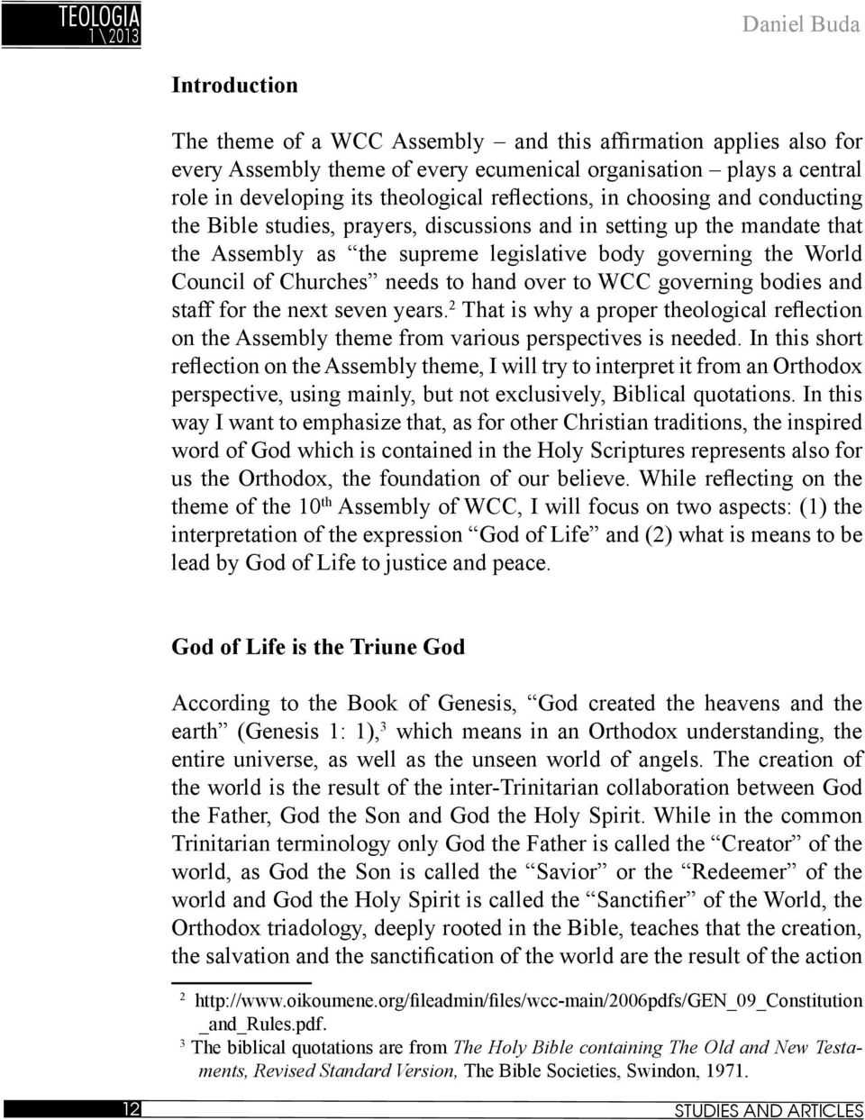 needs to hand over to WCC governing bodies and staff for the next seven years. 2 That is why a proper theological reflection on the Assembly theme from various perspectives is needed.