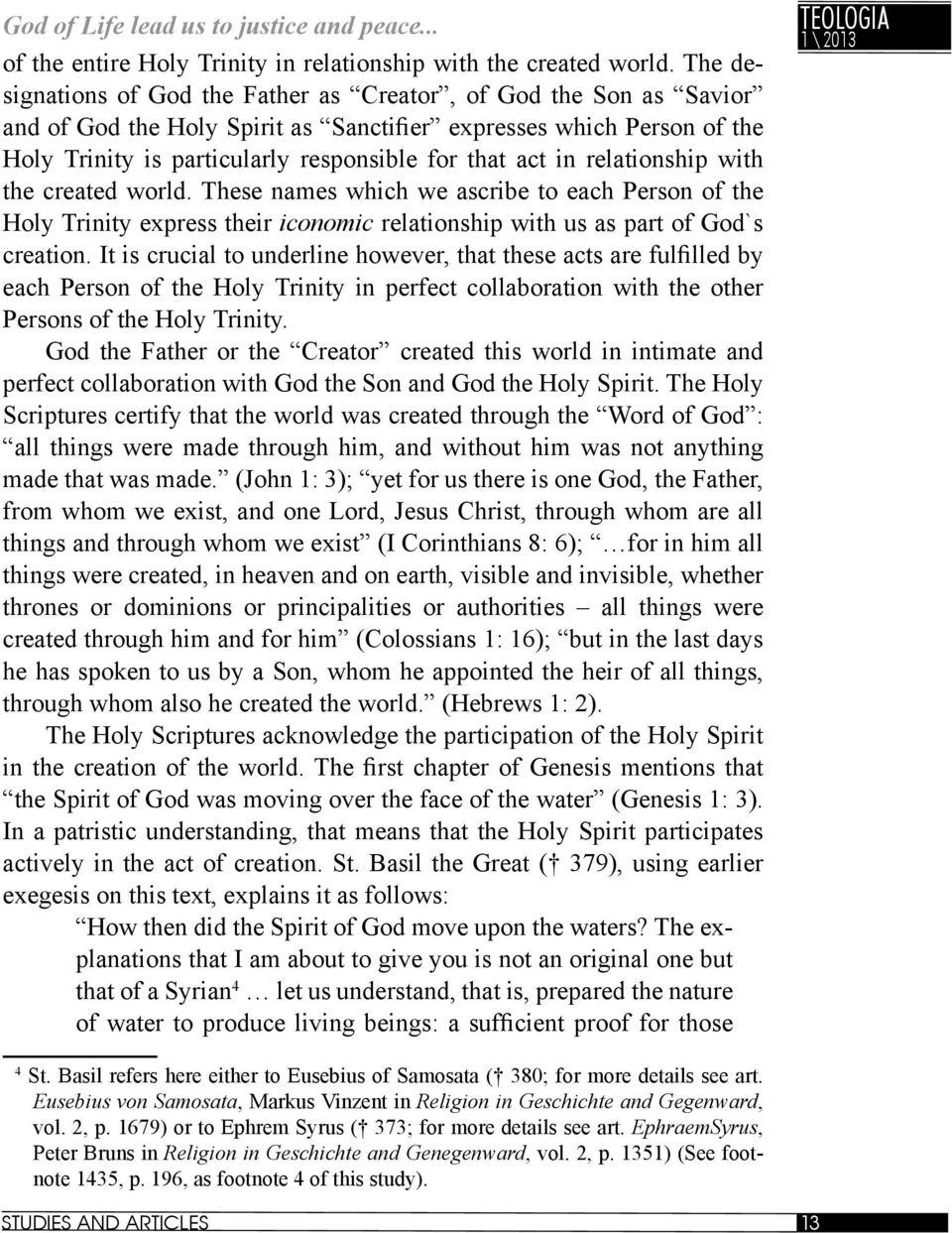 relationship with the created world. These names which we ascribe to each Person of the Holy Trinity express their iconomic relationship with us as part of God`s creation.